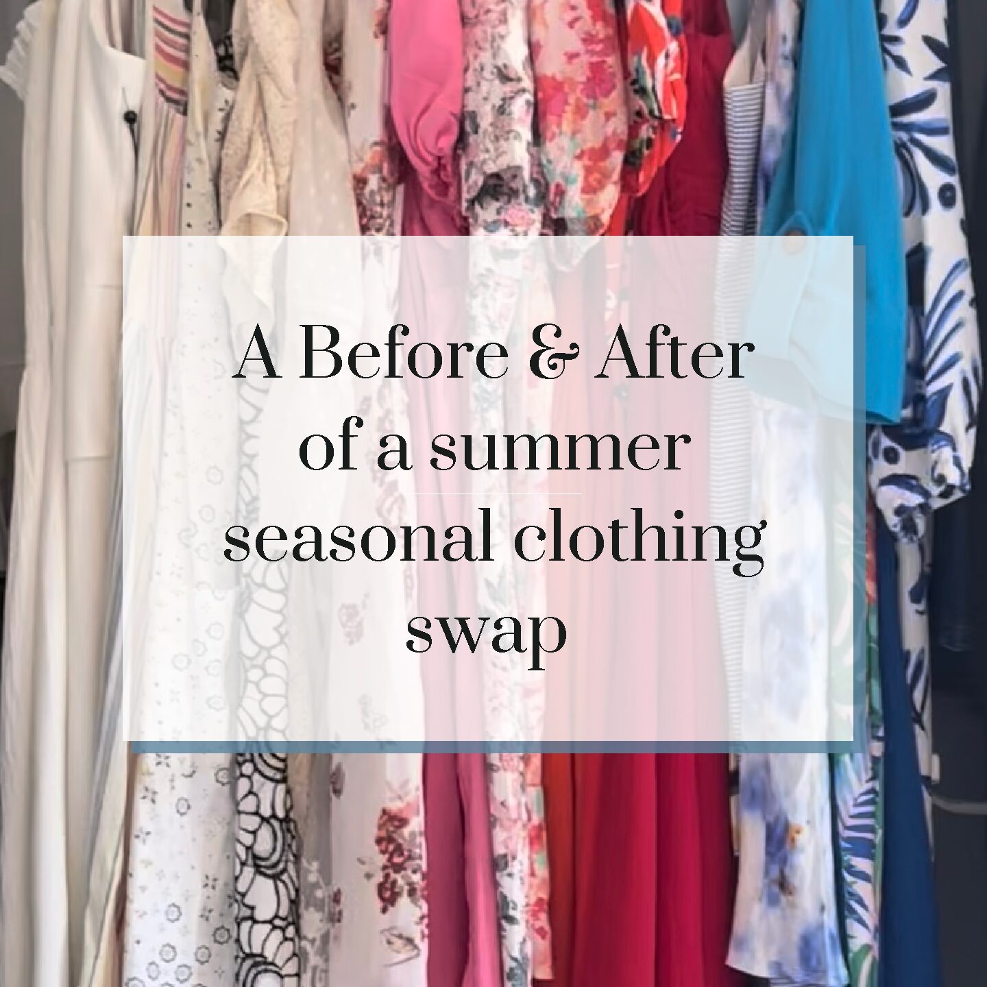 A Before & After of a summer seasonal clothing swap