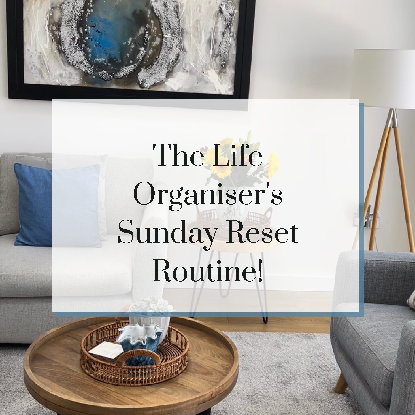 The Life Organiser’s Sunday Reset Routine!