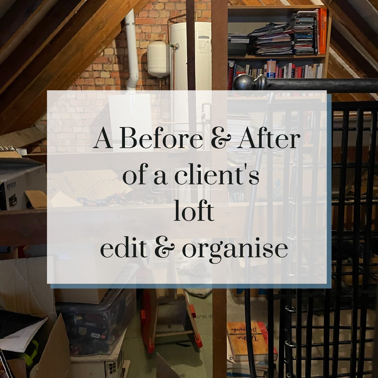 A Before & After of a client’s loft declutter & organise