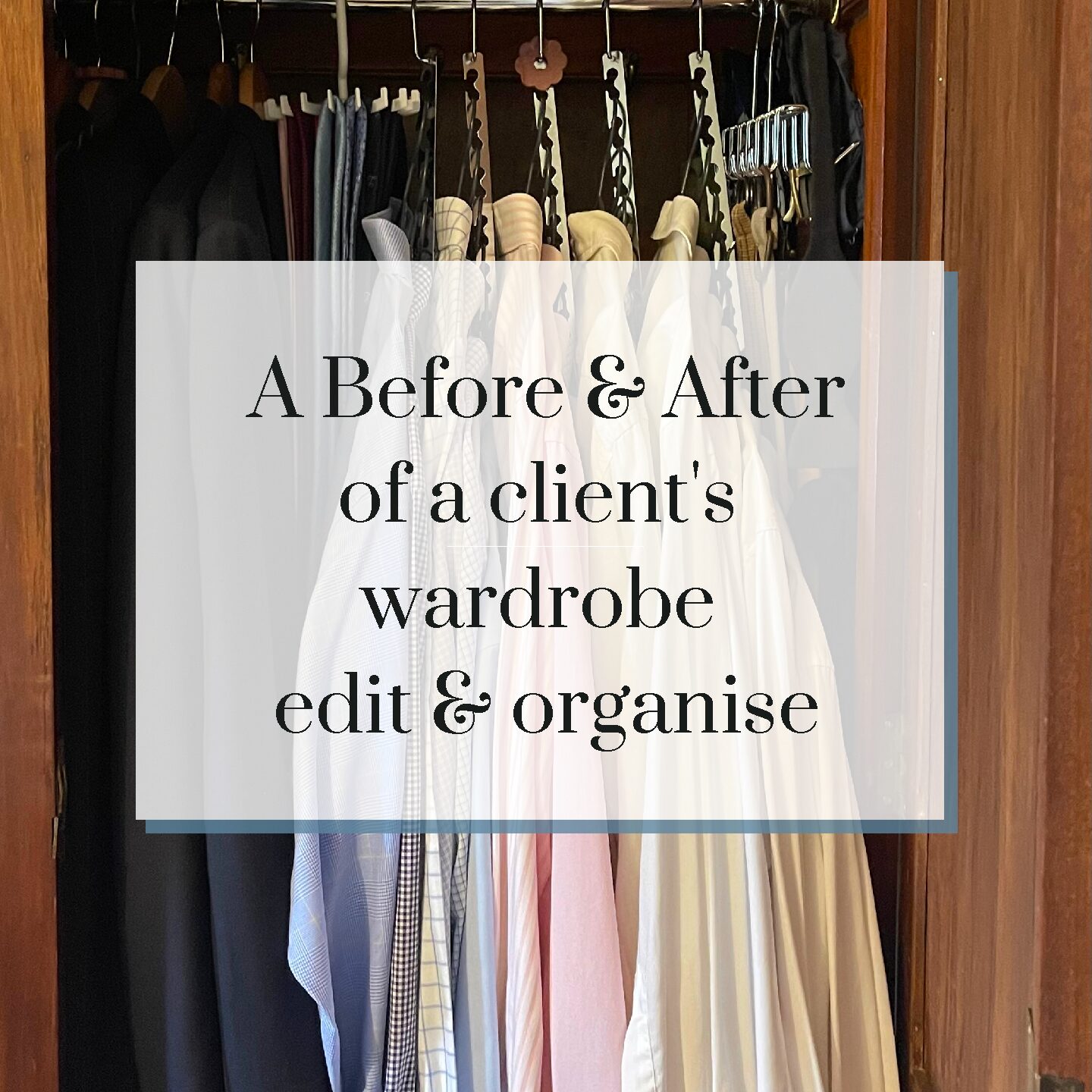 A Before & After of a Gentleman’s Wardrobe edit & organise