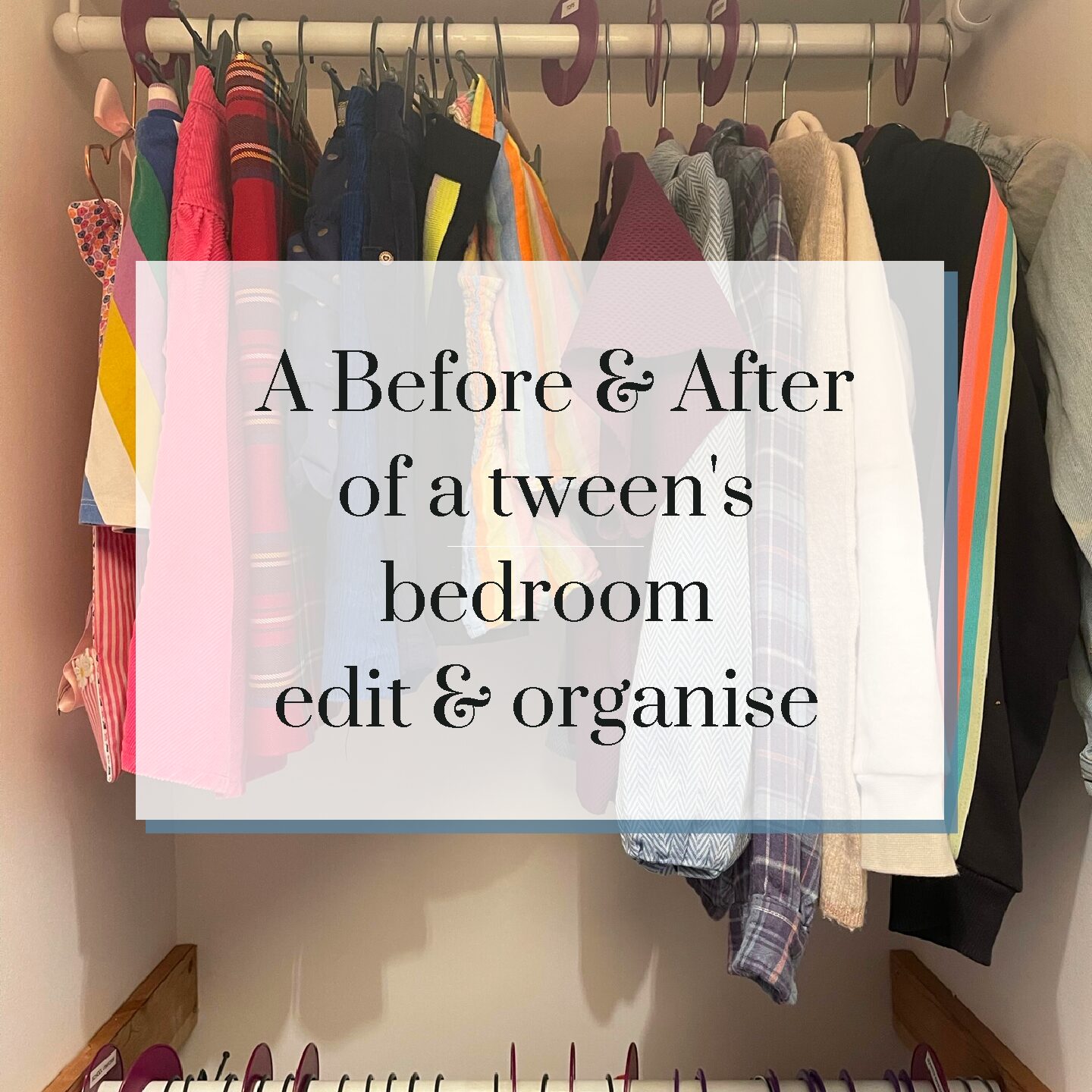 A Before & After of a tween’s bedroom edit & organise